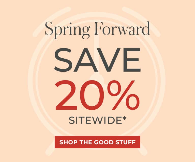 Spring Forward - Save 20% Sitewide*