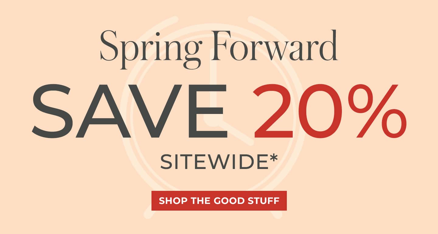 Spring Forward - Save 20% Sitewide*